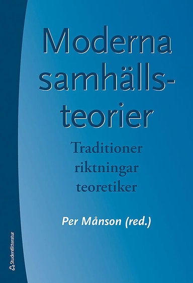 Moderna samhällsteorier : traditioner, riktningar, teoretiker; Per Månson; 2015