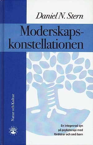 Moderskapskonstellationen : En integrerad syn på psykoterapi med föräldrar; Daniel N. Stern; 1996