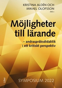 Möjligheter till lärande : andraspråksdidaktik i ett kritiskt perspektiv; Kristina Aldén, Mikael Olofsson; 2022