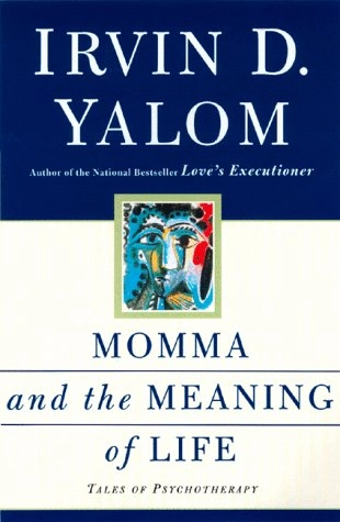 Momma And The Meaning Of Life: Tales From Psychotherapy; Irvin D. Yalom