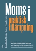 Moms i praktisk tillämpning : EU-domstolens och Högsta förvaltningsdomstolens domar; Lena Hiort af Ornäs, Eleonor Kristoffersson; 2012