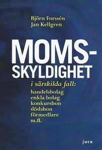 Momsskyldighet i särskilda fall: handelsbolag, enkla bolag, konkursbon, dödsbon och förmedlare m.fl. - En problematisering av sjätte kapitlet mervärdeskattelagen med förslag de lege ferenda; Björn Forssén, Jan Kellgren; 2010