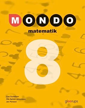 Mondo Matematik 8 Elevbok; Lisa Gustafson, Olle Nyhlén Johansson, Jan Persson; 2017