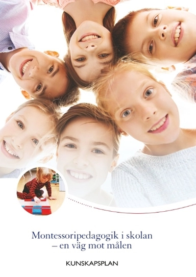 Montessoripedagogik i skolan - en väg mot målen : Kunskapsplan för montesso; Kristina Skjöld Wennerström; 2019