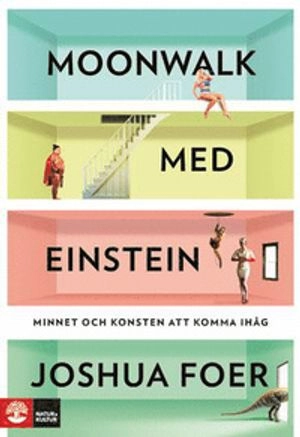 Moonwalk med Einstein : minnet och konsten att komma ihåg; Joshua Foer; 2012