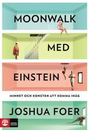 Moonwalk med Einstein : minnet och konsten att komma ihåg; Joshua Foer; 2013