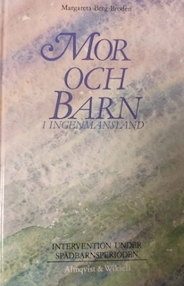 Mor och barn i ingenmansland : intervention under spädbarnsperioden; Margareta Brodén; 1991