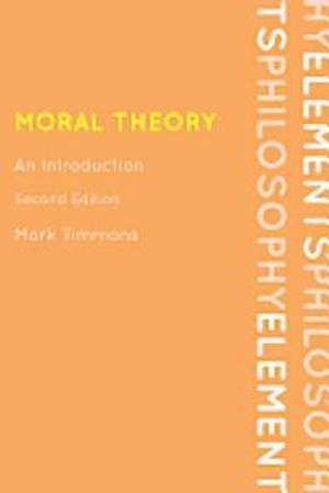 Moral theory : an introduction; Mark Timmons; 2013