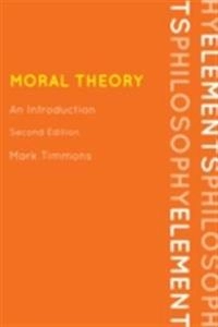 Moral Theory: An IntroductionElements of Philosophy; Mark Timmons; 2012