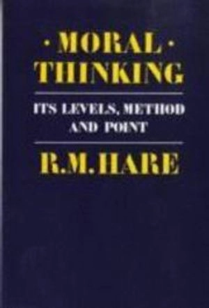 Moral thinking : its levels, method, and point; Hare; 1981