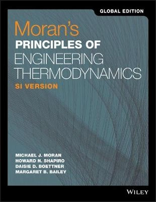 Moran's Principles of Engineering Thermodynamics, SI Version, Global Edition; Michael J Moran, Howard N Shapiro, Daisie D Boettner, Margaret B Bailey; 2018