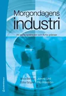 Morgondagens industri : att sätta spelregler och flytta gränser; Sofia Altafi, Per Andersson, Mattias Axelson, Anna-Stina Gillqvist, Ingrid Gustafsson, Magnus Henrekson, Markus Kallifatides, Malin Lund, Jan Markendahl, Lars-Gunnar Mattsson, Walter Schuster, Hans Sjögren, Sven-Erik Sjöstrand, Torkel Strömsten, Kristina Tamm Hallström, Håkan Thorsell; 2011