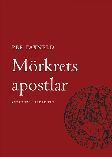 Mörkrets Apostlar : satanism i äldre tid; Per Faxneld; 2006