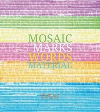 Mosaic of Marks Words Materials; Vea Vecchi, Mirella Ruozzi, Leslie Morrow; 2015