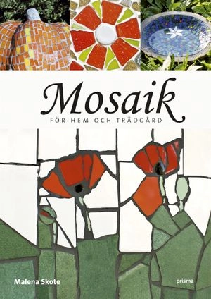 Mosaik för hem och trädgård; Malena Skote; 2007