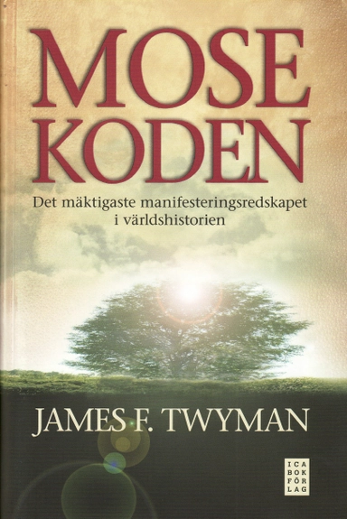 Mosekoden : den mäktigaste manifesteringsredskapet i världshistorien; James F. Twyman; 2009