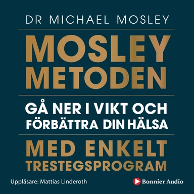 Mosleymetoden  : gå ner i vikt och förbättra din hälsa med enkelt trestegsprogram; Michael Mosley; 2020