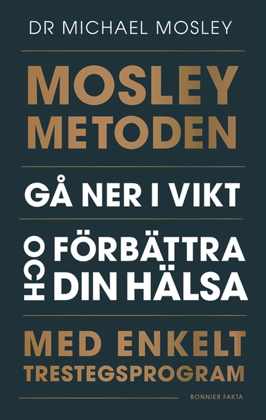 Mosleymetoden  : gå ner i vikt och förbättra din hälsa med enkelt trestegsprogram; Michael Mosley; 2019