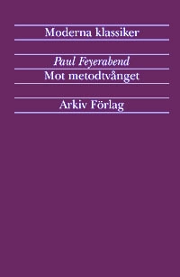 Mot metodtvånget : utkast till en anarkistisk vetenskapsteori; Paul K. Feyerabend; 2000