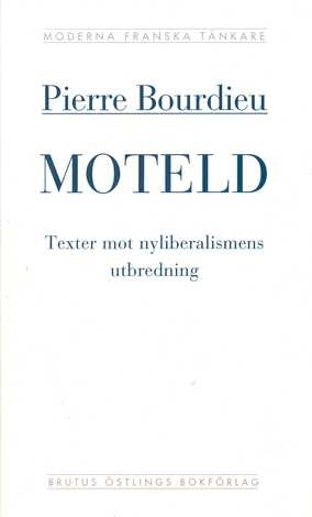 Moteld : texter mot nyliberalismens utbredning; Pierre Bourdieu; 1999