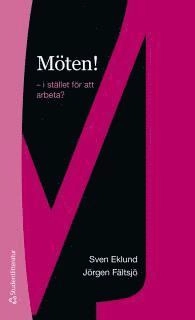 Möten! : i stället för att arbeta?; Sven Eklund, Jörgen Fältsjö; 2014