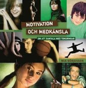 Motivation och medkänsla : att samtal med tonåringar; Mia Börjesson; 2010