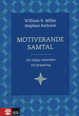 Motiverande samtal : att hjälpa människor till förändring; William R. Miller, Stephen Rollnick; 2010