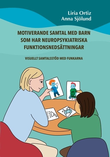 Motiverande samtal med barn som har neuropsykiatriska funktionsnedsättningar : visuellt samtalsstöd med Funkarna; Liria Ortiz, Anna Sjölund; 2024