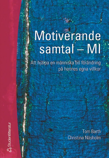 Motiverande samtal - MI : att hjälpa en människa till förändring på hennes egna villkor; Tom Barth, Christina Näsholm; 2006