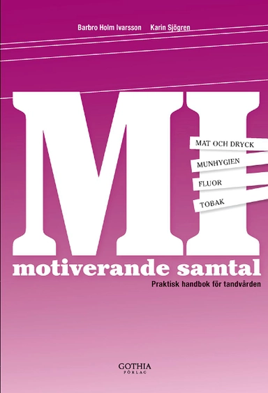 Motiverande samtal : praktisk handbok för tandvården; Barbro Holm Ivarsson, Karin Sjögren; 2013