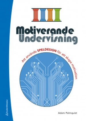 Motiverande undervisning : att använda speldesign för att skapa motivation (resurspaket); Adam Palmquist; 2020