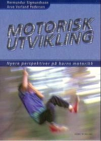 Motorisk utvikling : nyere perspektiver på barns motorikk; Hermundur Sigmundsson; 2000