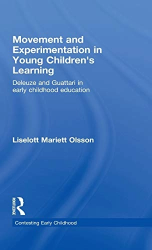 Movement and experimentation in young children's learning : Deleuze and Guattari in early childhood education; Liselott Mariett Olsson; 2009