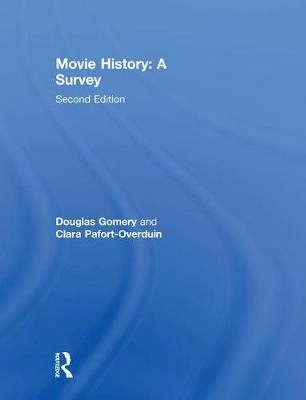 Movie History: A Survey; Douglas Gomery, Clara Pafort-Overduin; 2011