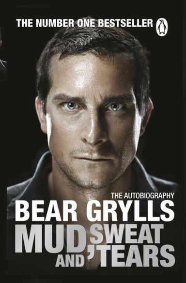 Mud, sweat and tears - the phenomenal number one bestseller; Bear Grylls; 2012