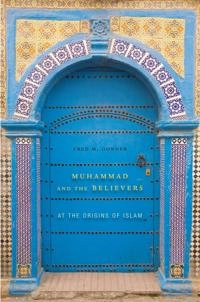 Muhammad and the Believers; Fred M Donner; 2012