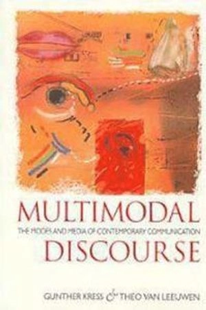 Multimodal Discourse; Gunther Kress, Professor Theo Van Leeuwen; 2001