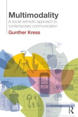 Multimodality : a social semiotic approach to contemporary communication; Gunther R. Kress; 2010