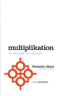 Multiplikation : när lärjungar gör lärjungar; Francis Chan, Mark Beuving; 2013