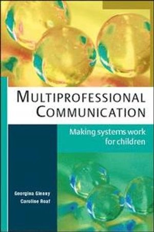 Multiprofessional communication : making systems work for children; Georgina Glenny; 2008