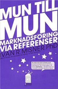 Mun till mun - marknadsföring via referenser; Ivan R Misner, Gunnar Selheden; 2010