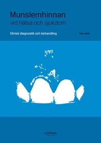 Munslemhinnan vid hälsa och sjukdom : klinisk diagnostik och behandling; Tony Axéll; 2009