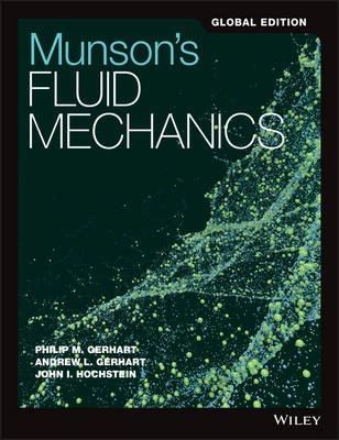 Munson, Young and Okiishki's Fundamentals of Fluid Mechanics, 8e Internatio; Philip M. Gerhart, Andrew L. Gerhart, John I. Hochstein; 2017