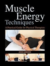 Muscle Energy Techniques: A Practical Guide for Physical Therapists; John Gibbons