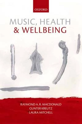 Music, health, and wellbeing; Raymond A. R. MacDonald, Gunter Kreutz, Laura Mitchell; 2012