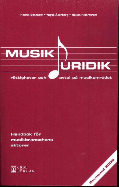 Musikjuridik : rättigheter och avtal på musikområdet : handbok för musikbranschens aktörer; Henrik Stannow, Yngve Åkerberg, Håkan Hillerström; 2009