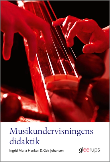 Musikundervisningens didaktik; Ingrid Maria Hanken, Geir Johansen; 2024