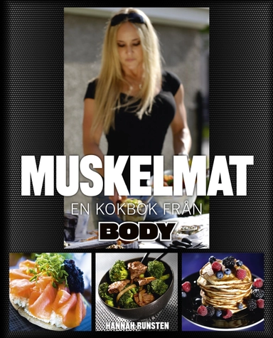 Muskelmat : en kokbok från Body; Hannah Runsten; 2013