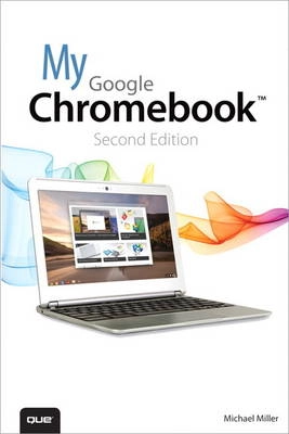 My Google Chromebook; Michael Miller; 2013