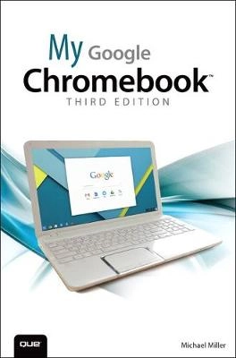 My Google Chromebook; Michael Miller; 2015